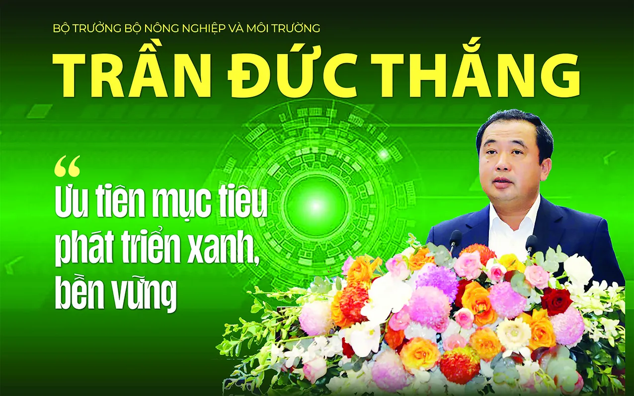 Bộ trưởng Bộ Nông nghiệp và Môi trường Trần Đức Thắng: Ưu tiên mục tiêu phát triển xanh, bền vững