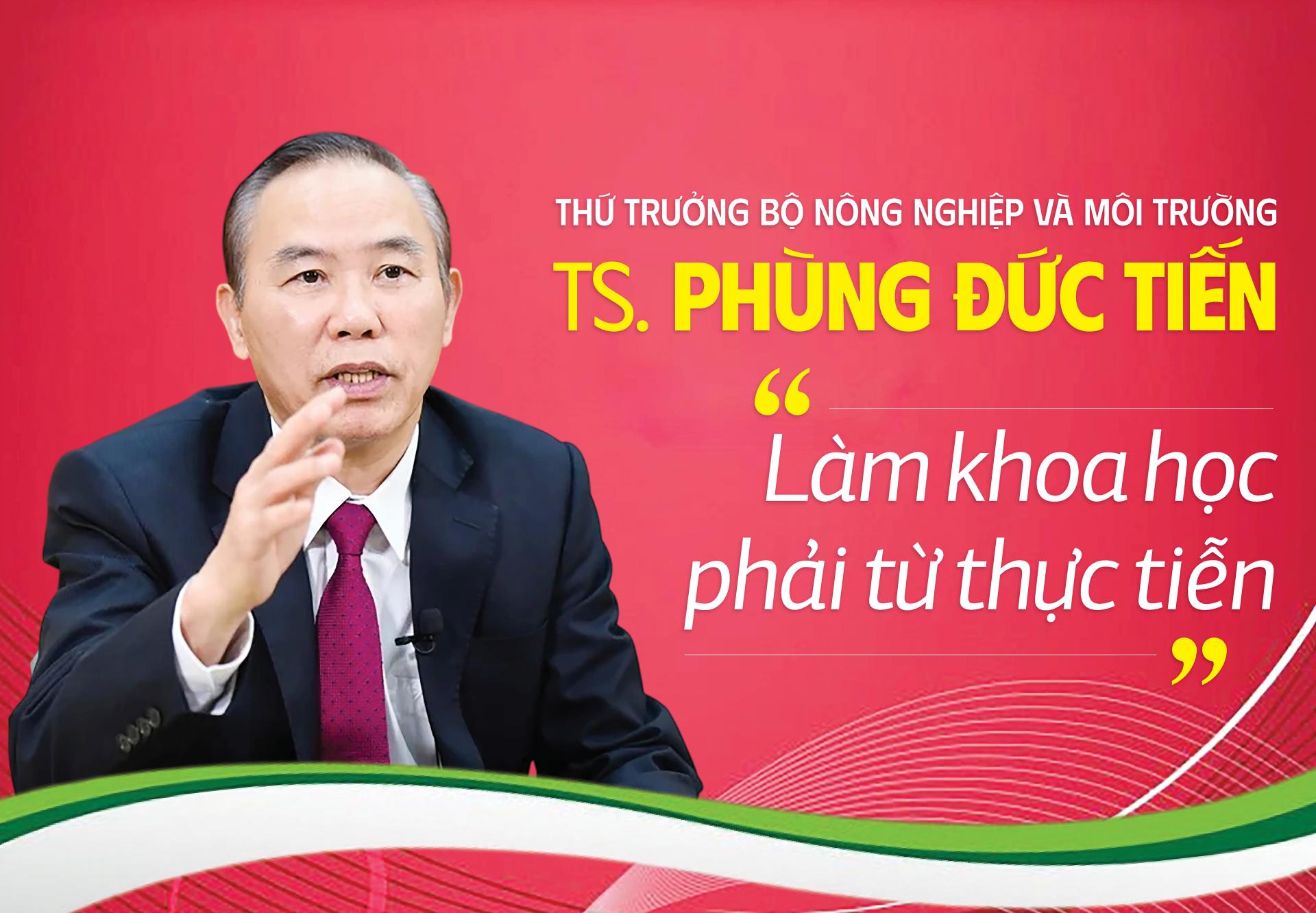 Thứ trưởng Bộ Nông nghiệp và Môi trường Phùng Đức Tiến: “Làm khoa học phải từ thực tiễn”