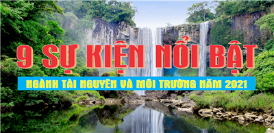9 sự kiện nổi bật Ngành Tài nguyên và Môi trường năm 2021