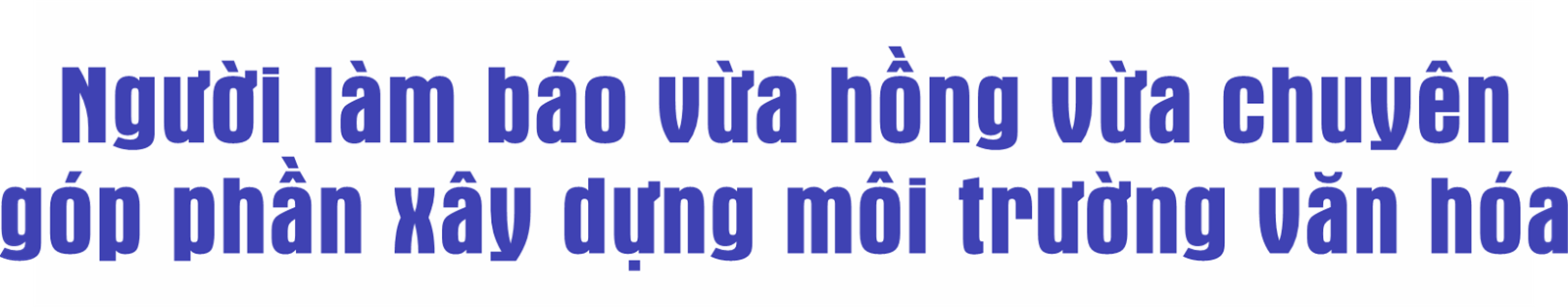 Xây dựng môi trường văn hóa trong cơ quan báo chí và văn hóa của người làm báo Việt Nam 2023