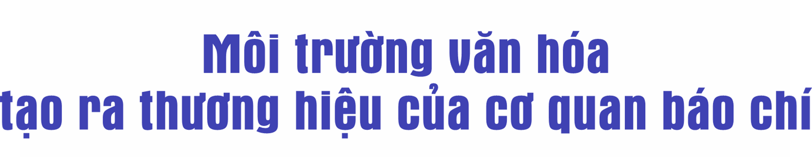 Xây dựng môi trường văn hóa trong cơ quan báo chí và văn hóa của người làm báo Việt Nam 2023