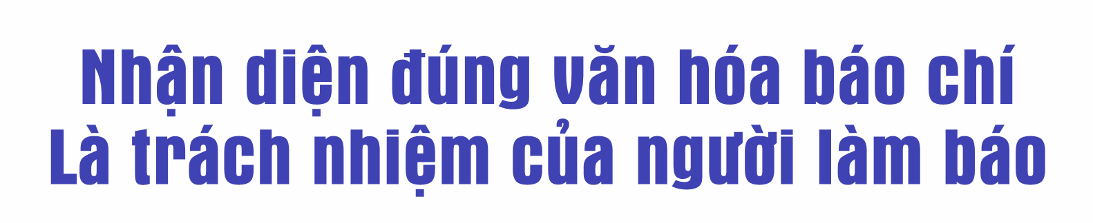 Xây dựng môi trường văn hóa trong cơ quan báo chí và văn hóa của người làm báo Việt Nam 2023