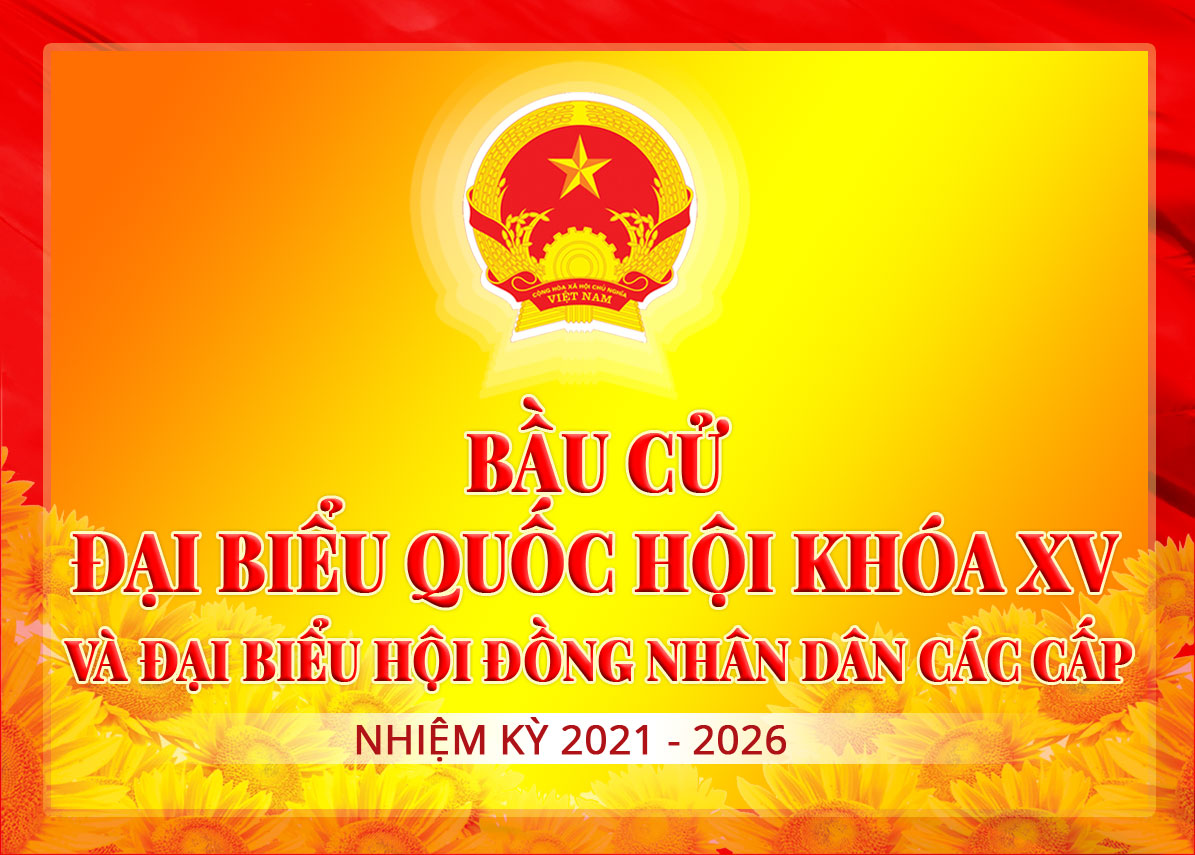 Thành công và ý nghĩa của cuộc bầu cử Đại biểu Quốc hội khóa XV và Đại biểu HĐND các cấp nhiệm kỳ 2021-2026