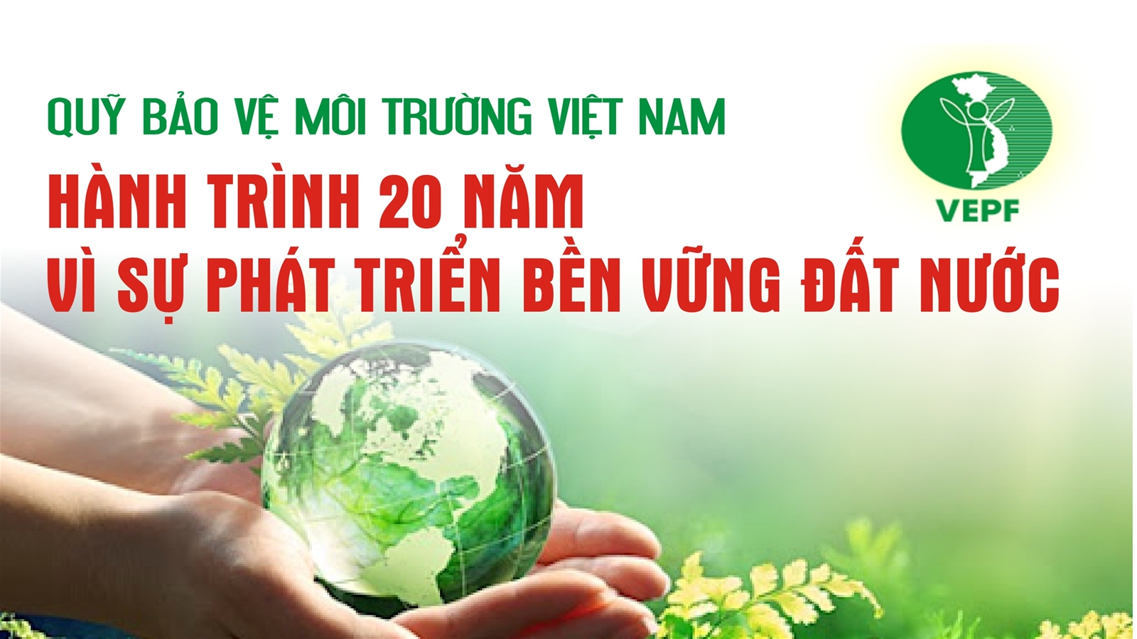Quỹ Bảo vệ Môi trường Việt Nam: Hành trình 20 năm vì sự phát triển bền vững đất nước