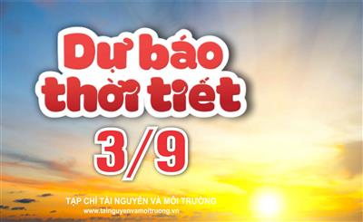 Thời tiết ngày 03/9: Biển Đông đón bão số 3, miền núi phía Bắc đề phòng lũ quét
