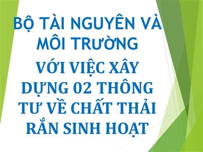 Bộ Tài nguyên và Môi trường với việc xây dựng 02 Thông tư về chất thải rắn sinh hoạt