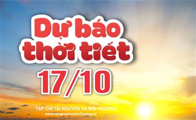 Thời tiết ngày 17/10: Hà Nội nắng nhẹ, Tây Nguyên và Nam Bộ mưa to đến rất to