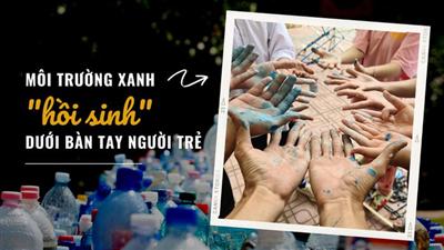 Môi trường xanh 'hồi sinh' dưới bàn tay người trẻ