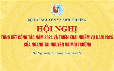 Sáng 21/12, sẽ diễn ra Tổng kết công tác năm 2024 và triển khai nhiệm vụ năm 2025 của ngành Tài nguyên và Môi trường