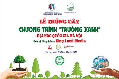 Tạp chí Tài nguyên và Môi trường sẽ tổ chức trồng cây chương trình "Trường xanh" tại Đại học Quốc gia Hà Nội