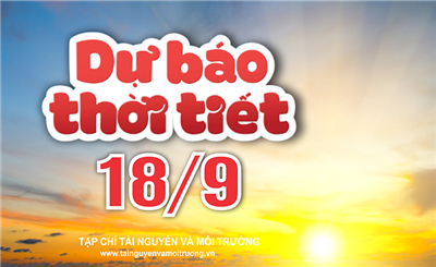 Thời tiết ngày 18/9: Bắc Bộ hửng nắng, Trung Trung Bộ, Tây Nguyên và Nam Bộ mưa to