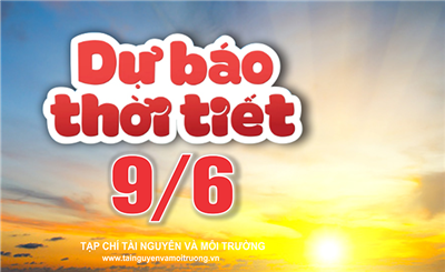 Thời tiết ngày 9/6: Bắc Bộ, Trung Bộ và Nam Bộ mưa dông