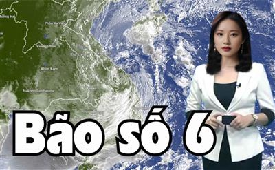 Tin cuối cùng về cơn bão số 6