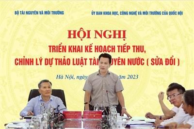Triển khai kế hoạch tiếp thu, chỉnh lý dự thảo Luật Tài nguyên nước (sửa đổi)